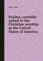 Psalms, carefully suited to the Christian worship in the United States of America