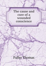The cause and cure of a wounded conscience