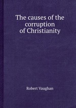 The causes of the corruption of Christianity