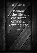 Memoir of the life and character of Walter Venning, Esq