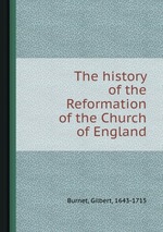 The history of the Reformation of the Church of England