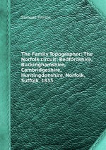 The Family Topographer: The Norfolk circuit: Bedfordshire, Buckinghamshire, Cambridgeshire, Huntingdonshire, Norfolk, Suffolk. 1833