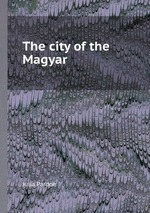 The city of the Magyar, or Hungary and her institutions in 1839-40. Volume 2