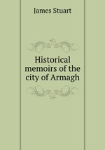 Historical memoirs of the city of Armagh