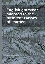 English grammar, adapted to the different classes of learners