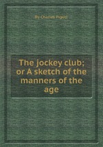The jockey club; or A sketch of the manners of the age