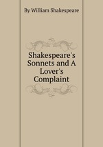 Shakespeare`s Sonnets and A Lover`s Complaint
