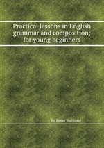 Practical lessons in English grammar and composition; for young beginners