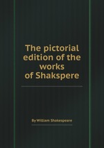 The pictorial edition of the works of Shakspere