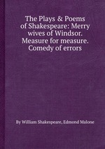 The Plays & Poems of Shakespeare: Merry wives of Windsor. Measure for measure. Comedy of errors