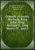 Comedy of errors. Macbeth. King John. King Richard II. King Henry IV., part I