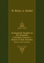 Geologische Studien in Der Republik Colombia, Volume 1. Reisen in Sd-Amerika