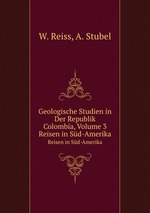 Geologische Studien in Der Republik Colombia, Volume 3. Reisen in Sd-Amerika