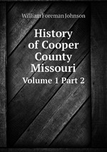 History of Cooper County Missouri. Volume 1 Part 2