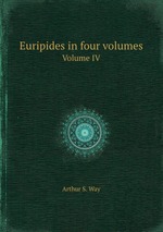 Euripides in four volumes. Volume IV