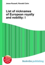 List of nicknames of European royalty and nobility: I