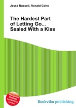 The Hardest Part of Letting Go... Sealed With a Kiss