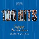 100 Hits. Singin" In The Rain. Golden Hits of the 40"s, 50"s & 60"s