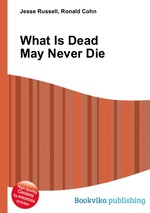What Is Dead May Never Die