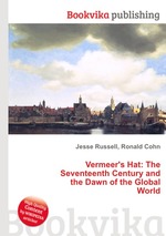 Vermeer`s Hat: The Seventeenth Century and the Dawn of the Global World