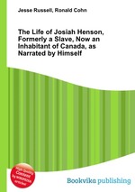 The Life of Josiah Henson, Formerly a Slave, Now an Inhabitant of Canada, as Narrated by Himself