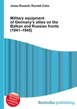 Military equipment of Germany`s allies on the Balkan and Russian fronts (1941–1945)