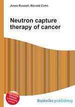 Neutron capture therapy of cancer