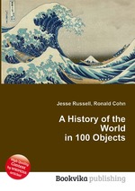 100 objects. The History of the World in 100 objects. A History of the World in 100 objects by Neil MACGREGOR.
