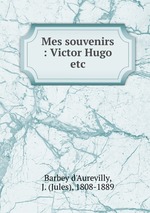 Mes souvenirs : Victor Hugo etc
