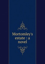 Mortomley`s estate : a novel