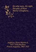De orbe novo, the eight Decades of Peter Martyr d`Anghera;. 1