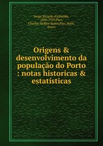 Origens & desenvolvimento da populao do Porto : notas historicas & estatsticas