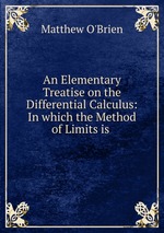 An Elementary Treatise on the Differential Calculus: In which the Method of Limits is