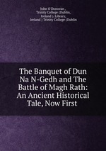 The Banquet of Dun Na N-Gedh and The Battle of Magh Rath: An Ancient Historical Tale, Now First