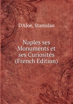 Naples ses Monuments et ses Curiosits (French Edition)