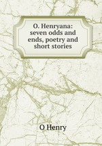 O. Henryana: seven odds and ends, poetry and short stories