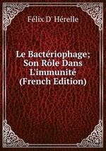 Le Bactriophage; Son Rle Dans L`immunit (French Edition)