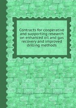 Contracts for cooperative and supporting research on enhanced oil and gas recovery and improved drilling methods