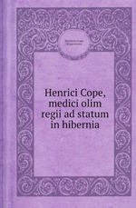 Henrici Cope, medici olim regii ad statum in hibernia