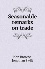 Seasonable remarks on trade