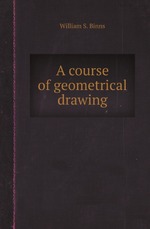 A course of geometrical drawing