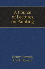 A Course of Lectures on Painting