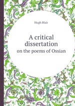 A critical dissertation. on the poems of Ossian