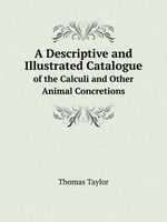 A Descriptive and Illustrated Catalogue. of the Calculi and Other Animal Concretions