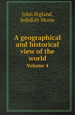 A geographical and historical view of the world. Volume 4