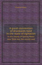 A great convention of drunkards held in the state of Agitation. in the county of Spking Water near Total-tee, the county seat