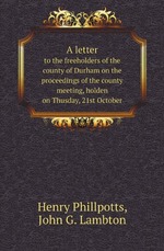 A letter. to the freeholders of the county of Durham on the proceedings of the county meeting, holden on Thusday, 21st October