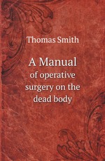 A Manual. of operative surgery on the dead body