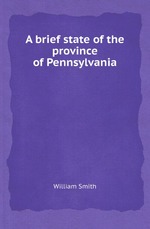 A brief state of the province of Pennsylvania