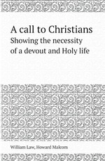A call to Christians. Showing the necessity of a devout and Holy life